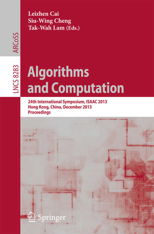 Book cover of Algorithms and Computation: 24th International Symposium, ISAAC 2013, Hong Kong, China, December 16-18, 2013, Proceedings (2013) (Lecture Notes in Computer Science #8283)