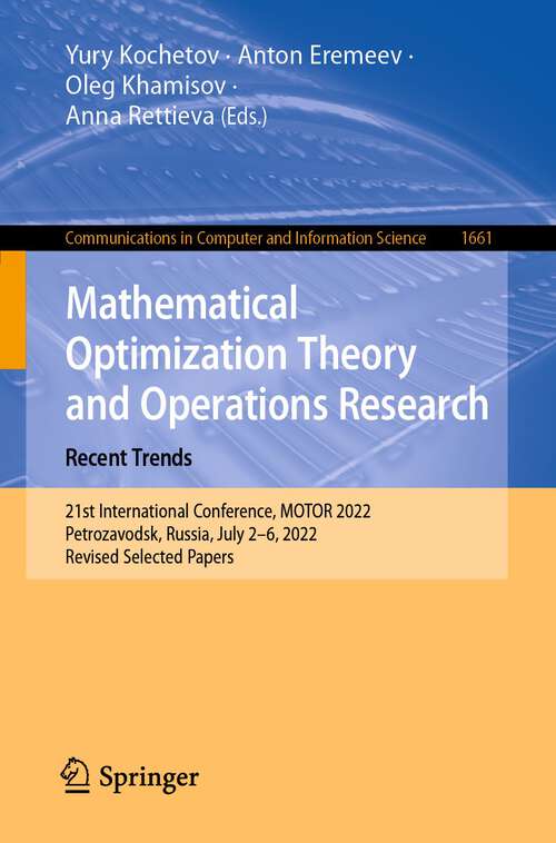Book cover of Mathematical Optimization Theory and Operations Research: 21st International Conference, MOTOR 2022, Petrozavodsk, Russia, July 2–6, 2022, Revised Selected Papers (1st ed. 2022) (Communications in Computer and Information Science #1661)