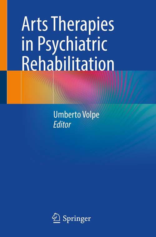 Book cover of Arts Therapies in Psychiatric Rehabilitation (1st ed. 2021)