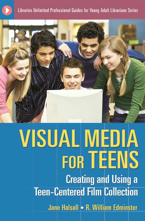 Book cover of Visual Media for Teens: Creating and Using a Teen-Centered Film Collection (Libraries Unlimited Professional Guides for Young Adult Librarians Series)