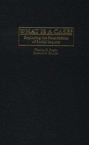 Book cover of What Is A Case?: Exploring The Foundations Of Social Inquiry