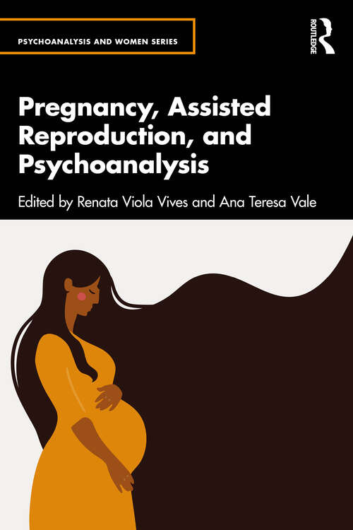 Book cover of Pregnancy, Assisted Reproduction and Psychoanalysis (Psychoanalysis and Women Series)