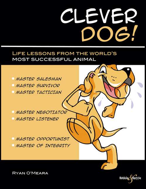 Book cover of Clever Dog!: life lessons from the world’s most successful animal