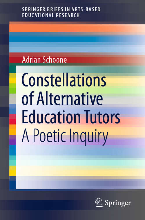 Book cover of Constellations of Alternative Education Tutors: A Poetic Inquiry (1st ed. 2020) (SpringerBriefs in Arts-Based Educational Research)