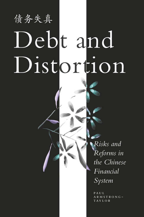 Book cover of Debt and Distortion: Risks and Reforms in the Chinese Financial System (1st ed. 2016)