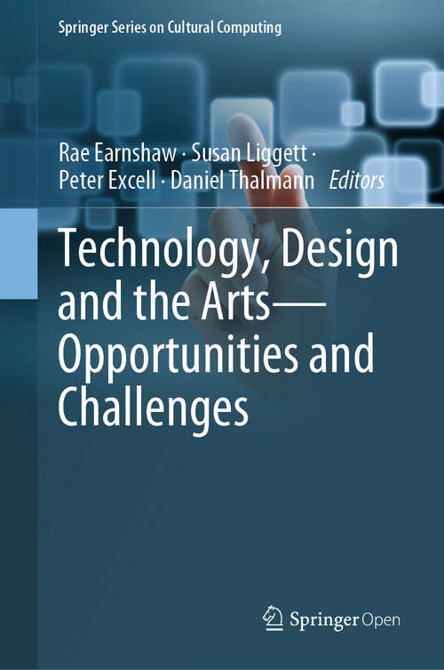 Book cover of Technology, Design and the Arts - Opportunities and Challenges (1st ed. 2020) (Springer Series on Cultural Computing)