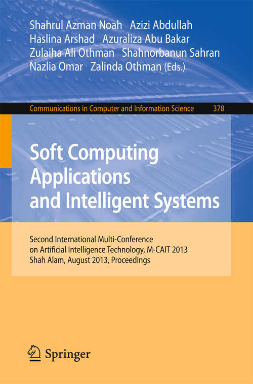 Book cover of Soft Computing Applications and Intelligent Systems: Second International Multi-Conference on Artificial Intelligence Technology, M-CAIT 2013, Shah Alam, August 28-29, 2013. Proceedings (2013) (Communications in Computer and Information Science #378)