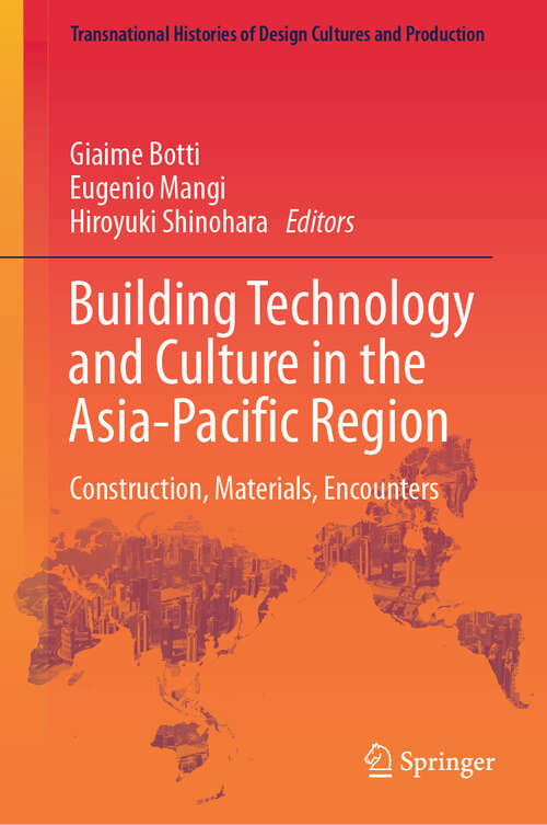 Book cover of Building Technology and Culture in the Asia-Pacific Region: Construction, Materials, Encounters (2024) (Transnational Histories of Design Cultures and Production)