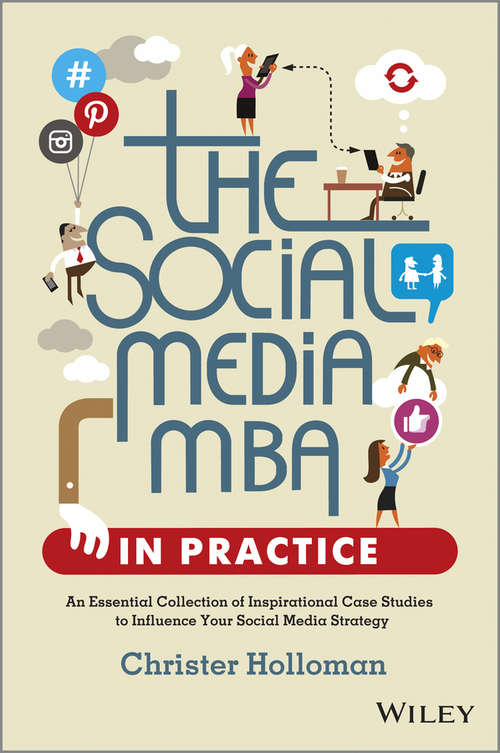 Book cover of The Social Media MBA in Practice: An Essential Collection of Inspirational Case Studies to Influence your Social Media Strategy