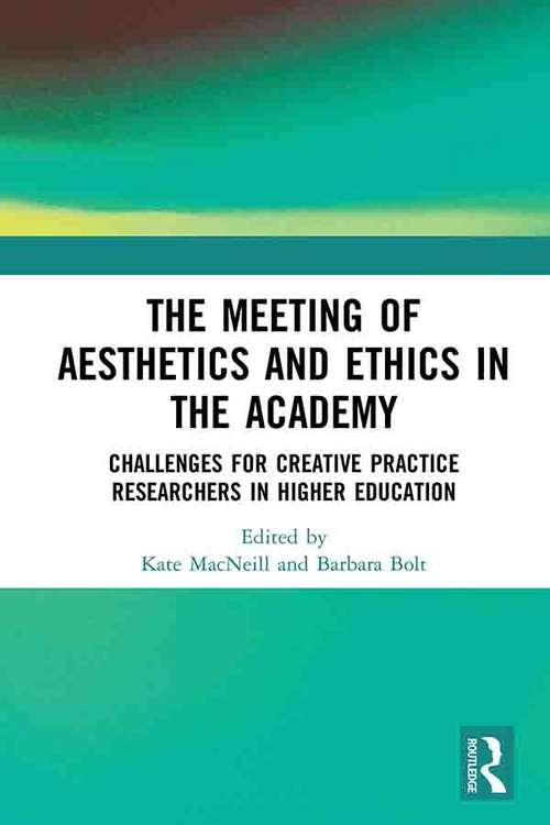 Book cover of The Meeting of Aesthetics and Ethics in the Academy: Challenges for Creative Practice Researchers in Higher Education