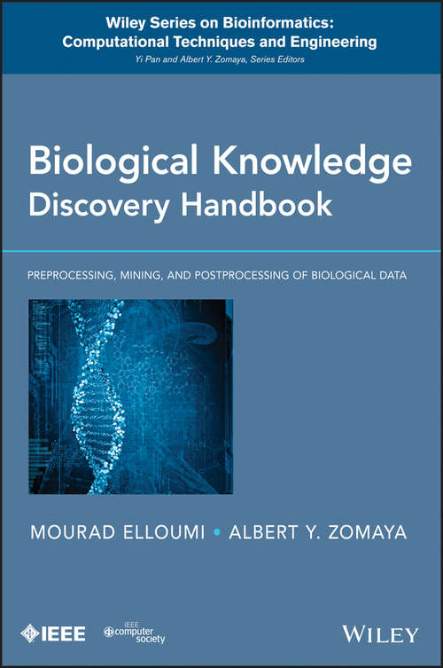 Book cover of Biological Knowledge Discovery Handbook: Preprocessing, Mining and Postprocessing of Biological Data (Wiley Series in Bioinformatics #23)