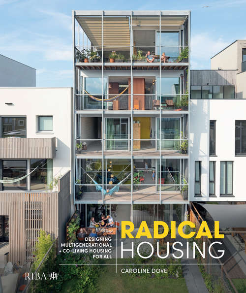 Book cover of Radical Housing: Designing multi-generational and co-living housing for all