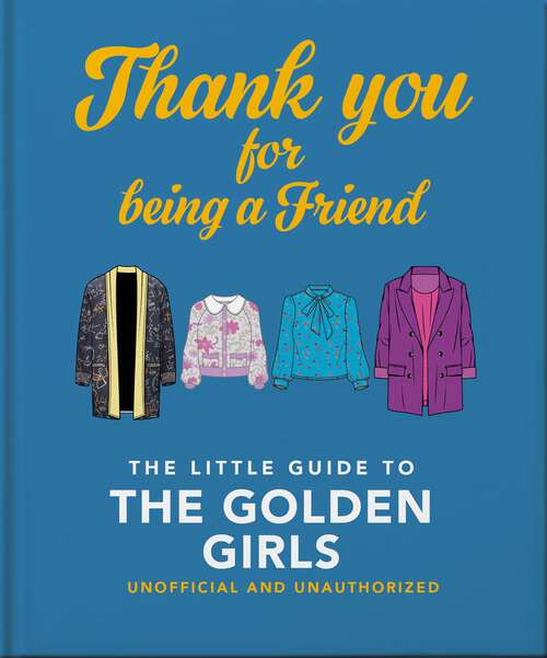 Book cover of Thank You For Being A Friend: The Little Guide to The Golden Girls (The\little Book Of... Ser.)
