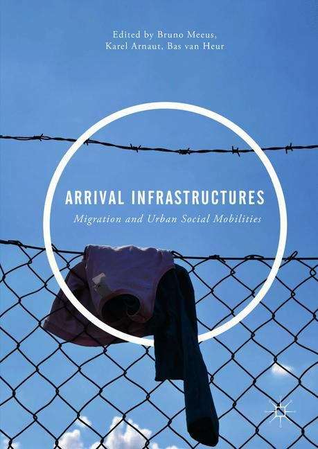 Book cover of Arrival Infrastructures: Urban Social Mobility And Migration