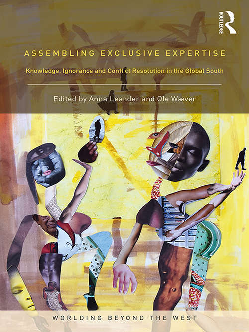 Book cover of Assembling Exclusive Expertise: Knowledge, Ignorance and Conflict Resolution in the Global South (Worlding Beyond the West)