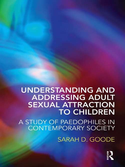 Book cover of Understanding and Addressing Adult Sexual Attraction to Children: A Study of Paedophiles in Contemporary Society