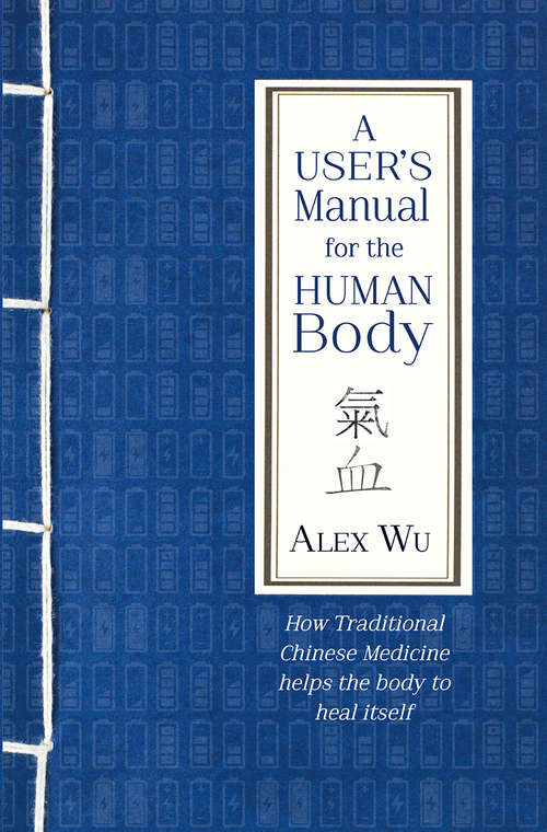 Book cover of A User's Manual for the Human Body: How Traditional Chinese Medicine helps the body heal itself
