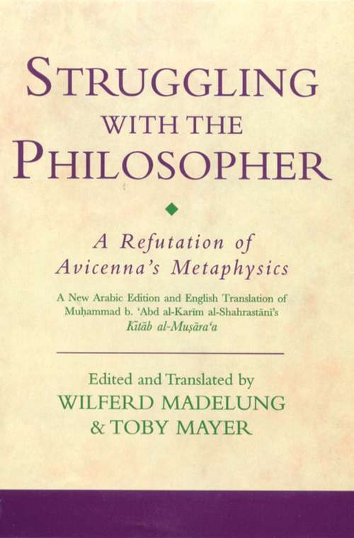 Book cover of Struggling with the Philosopher: A Refutation of Avicenna's Metaphysics (Ismaili Texts and Translations)