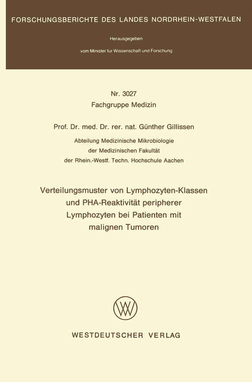 Book cover of Verteilungsmuster von Lymphozyten-Klassen und PHA-Reaktivität peripherer Lymphozyten bei Patienten mit malignen Tumoren (1981) (Forschungsberichte des Landes Nordrhein-Westfalen #3027)