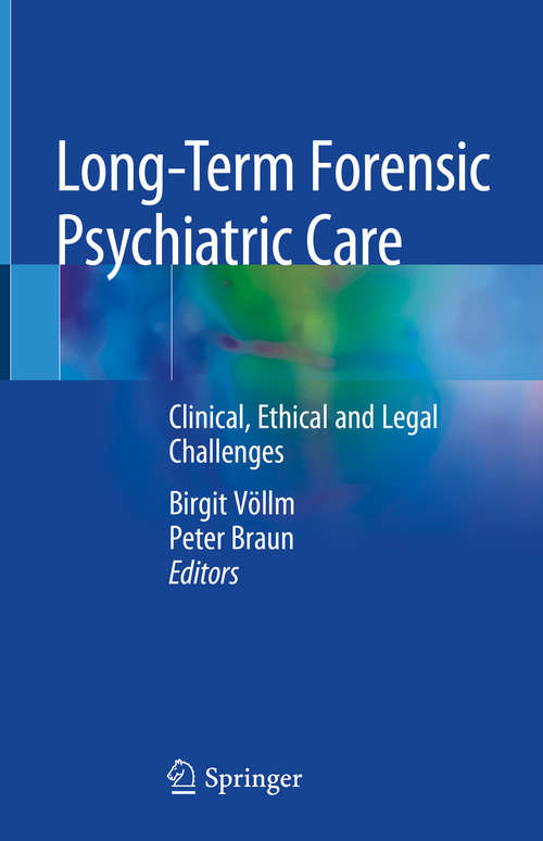 Book cover of Long-Term Forensic Psychiatric Care: Clinical, Ethical and Legal Challenges (1st ed. 2019)