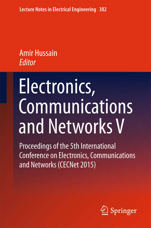 Book cover of Electronics, Communications and Networks V: Proceedings of the 5th International Conference on Electronics, Communications and Networks (CECNet 2015) (1st ed. 2016) (Lecture Notes in Electrical Engineering #382)