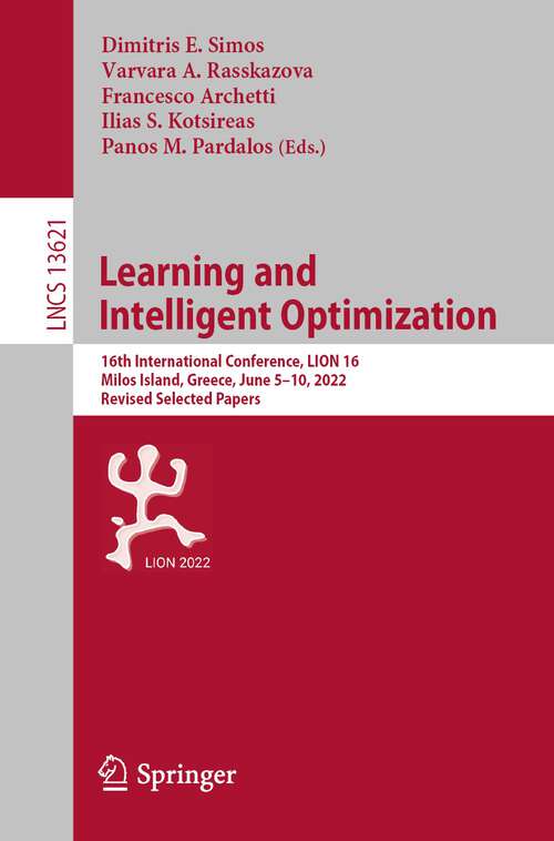 Book cover of Learning and Intelligent Optimization: 16th International Conference, LION 16, Milos Island, Greece, June 5–10, 2022, Revised Selected Papers (1st ed. 2022) (Lecture Notes in Computer Science #13621)