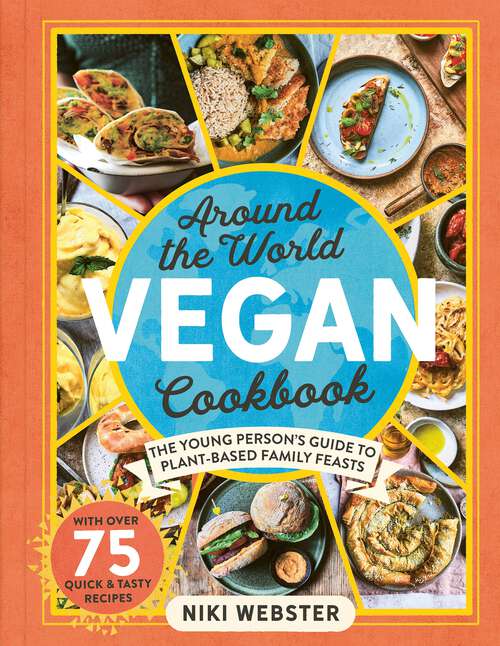 Book cover of Around the World Vegan Cookbook: The Young Person's Guide to Plant-based Family Feasts