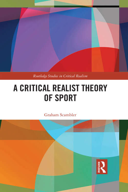 Book cover of A Critical Realist Theory of Sport (Routledge Studies in Critical Realism)