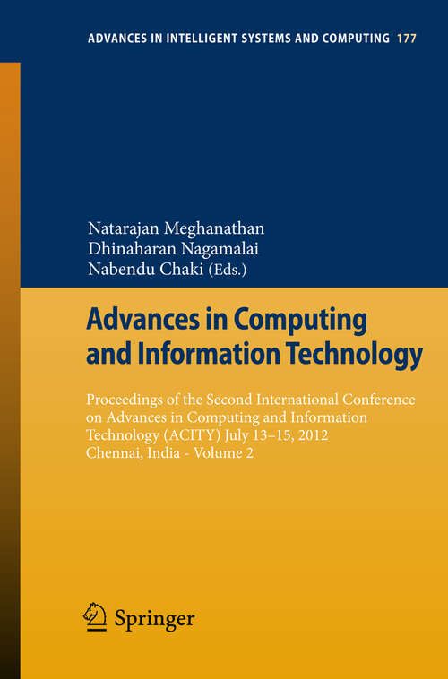 Book cover of Advances in Computing and Information Technology: Proceedings of the Second International Conference on Advances in Computing and Information Technology (ACITY) July 13-15, 2012, Chennai, India - Volume 2 (2013) (Advances in Intelligent Systems and Computing #177)