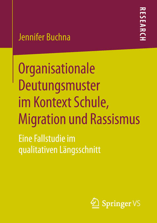 Book cover of Organisationale Deutungsmuster im Kontext Schule, Migration und Rassismus: Eine Fallstudie im qualitativen Längsschnitt (1. Aufl. 2019)
