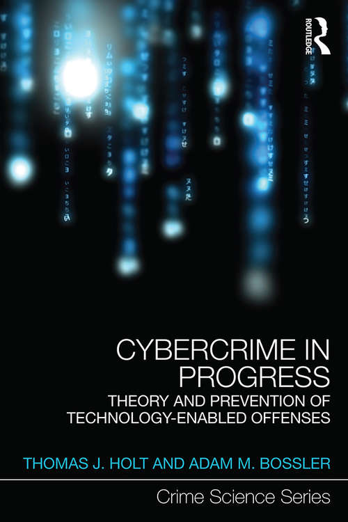 Book cover of Cybercrime in Progress: Theory and prevention of technology-enabled offenses (Crime Science Series)