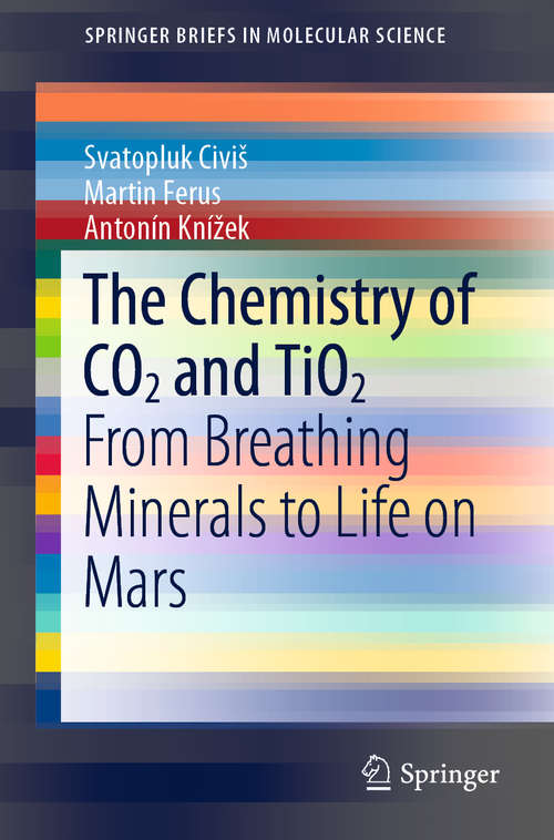 Book cover of The Chemistry of CO2 and TiO2: From Breathing Minerals to Life on Mars (1st ed. 2019) (SpringerBriefs in Molecular Science)