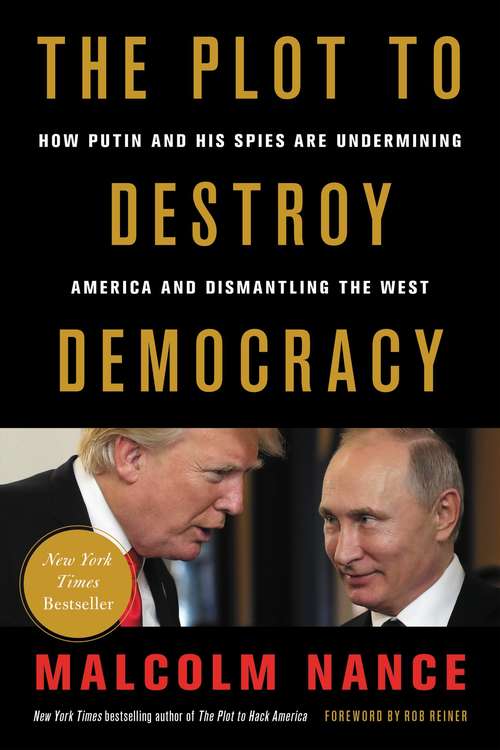 Book cover of The Plot to Destroy Democracy: How Putin and His Spies Are Undermining America and Dismantling the West