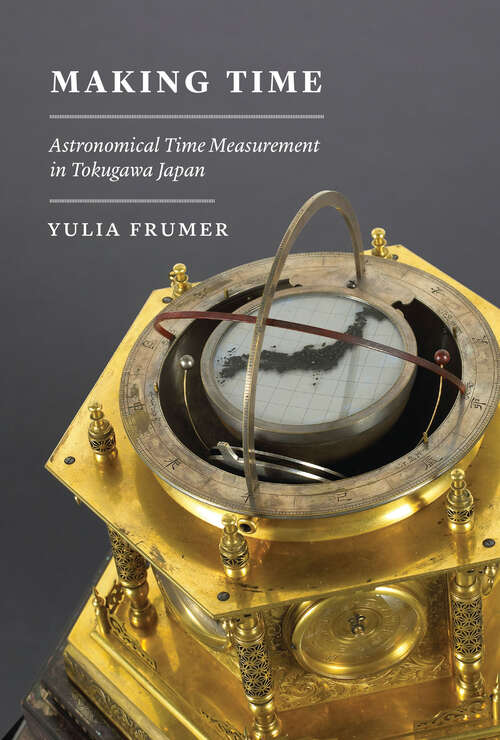 Book cover of Making Time: Astronomical Time Measurement in Tokugawa Japan (Studies of the Weatherhead East Asian Institute)