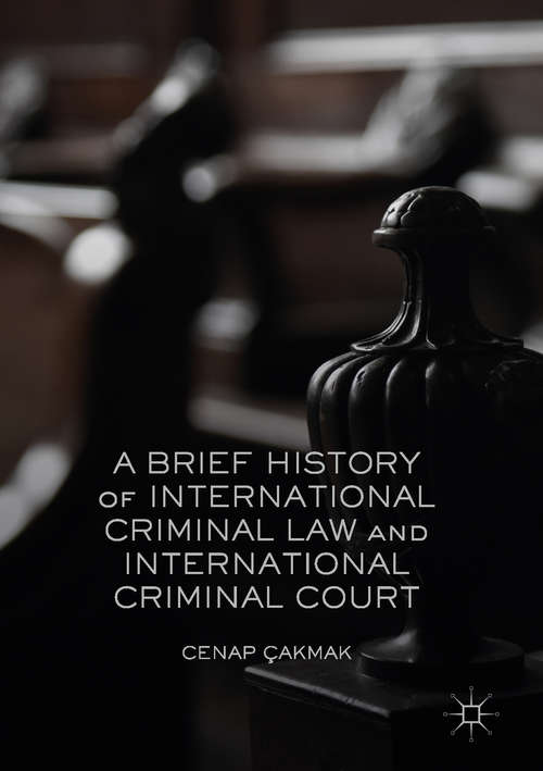 Book cover of A Brief History of International Criminal Law and International Criminal Court (1st ed. 2017)
