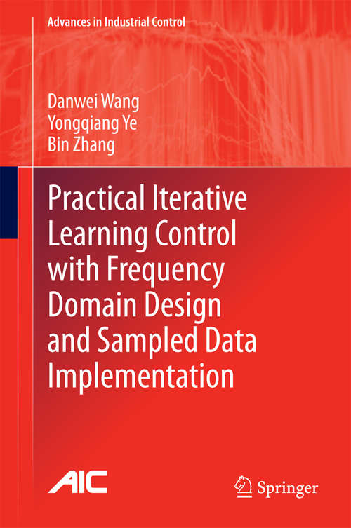 Book cover of Practical Iterative Learning Control with Frequency Domain Design and Sampled Data Implementation (2014) (Advances in Industrial Control)