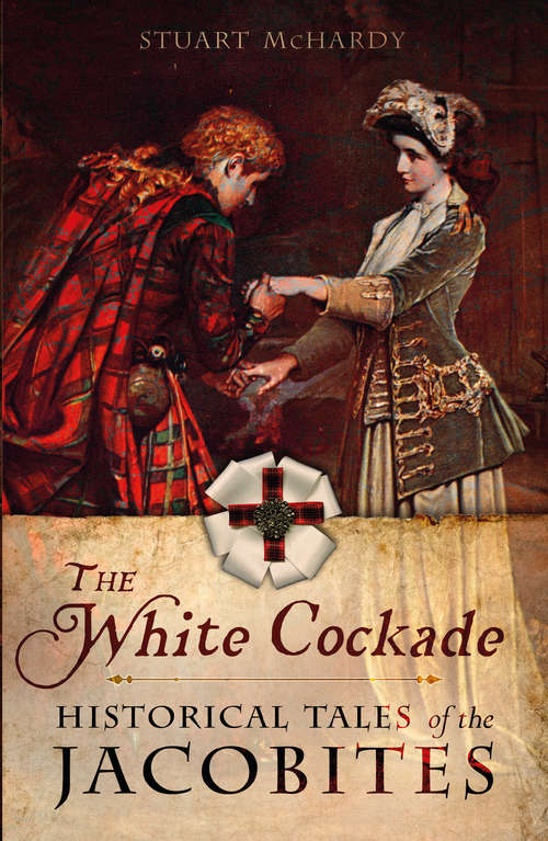 Book cover of The White Cockade: Historical Tales of the Jacobites -  an essential read for fans of OUTLANDER