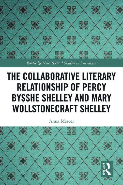 Book cover of The Collaborative Literary Relationship of Percy Bysshe Shelley and Mary Wollstonecraft Shelley (Routledge New Textual Studies in Literature)