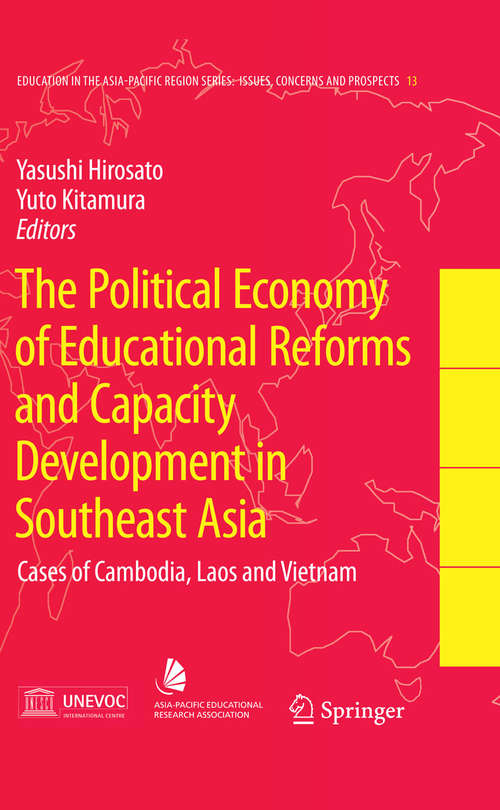 Book cover of The Political Economy of Educational Reforms and Capacity Development in Southeast Asia: Cases of Cambodia, Laos and Vietnam (2009) (Education in the Asia-Pacific Region: Issues, Concerns and Prospects #13)