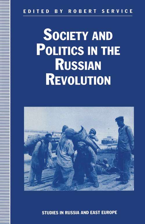 Book cover of Society and Politics in the Russian Revolution (1st ed. 1992) (Studies In Russia And East Europe Ser.)