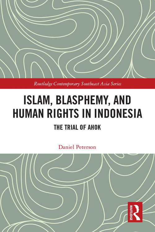 Book cover of Islam, Blasphemy, and Human Rights in Indonesia: The Trial of Ahok (Routledge Contemporary Southeast Asia Series)