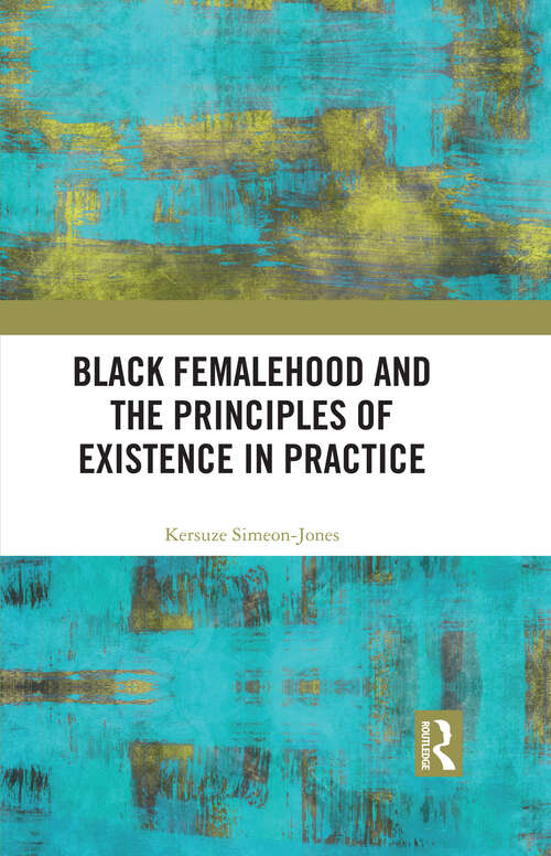 Book cover of Black Femalehood and the Principles of Existence in Practice