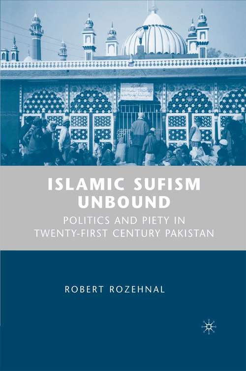 Book cover of Islamic Sufism Unbound: Politics and Piety in Twenty-First Century Pakistan (1st ed. 2007)