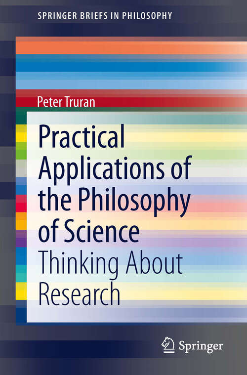 Book cover of Practical Applications of the Philosophy of Science: Thinking about Research (2013) (SpringerBriefs in Philosophy)