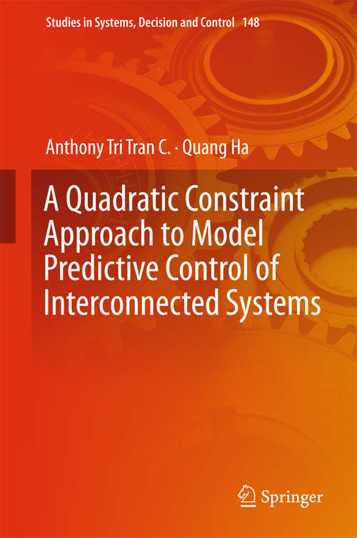 Book cover of A Quadratic Constraint Approach to Model Predictive Control of Interconnected Systems (1st ed. 2018) (Studies in Systems, Decision and Control #148)