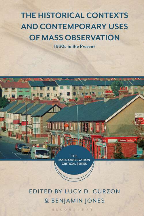 Book cover of The Historical Contexts and Contemporary Uses of Mass Observation: 1930s to the Present (The Mass-Observation Critical Series)