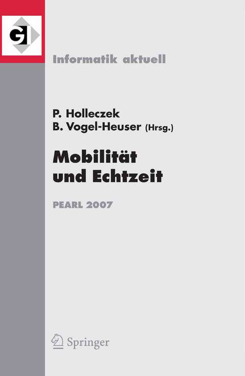 Book cover of Mobilität und Echtzeit: Fachtagung der GI-Fachgruppe Echtzeitsysteme (real-time) Boppard, 6./7. Dezember 2007 (2008) (Informatik aktuell)