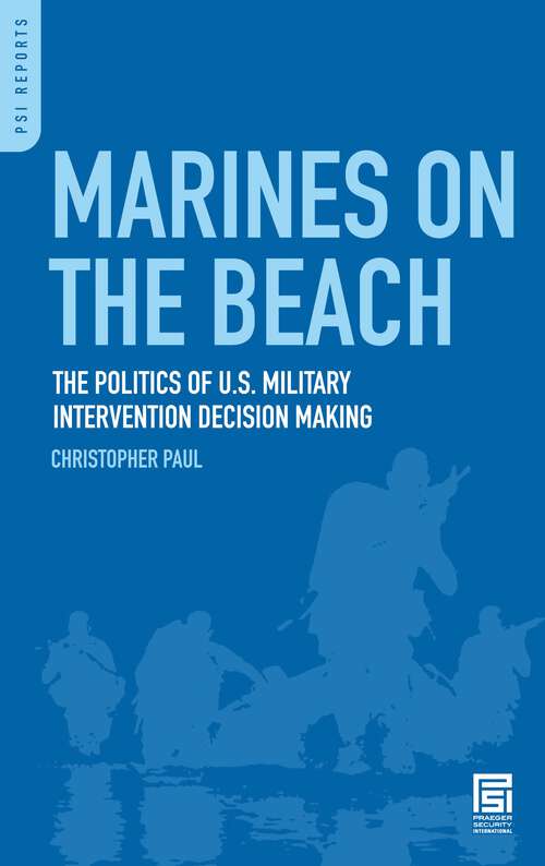 Book cover of Marines on the Beach: The Politics of U.S. Military Intervention Decision Making (PSI Reports)