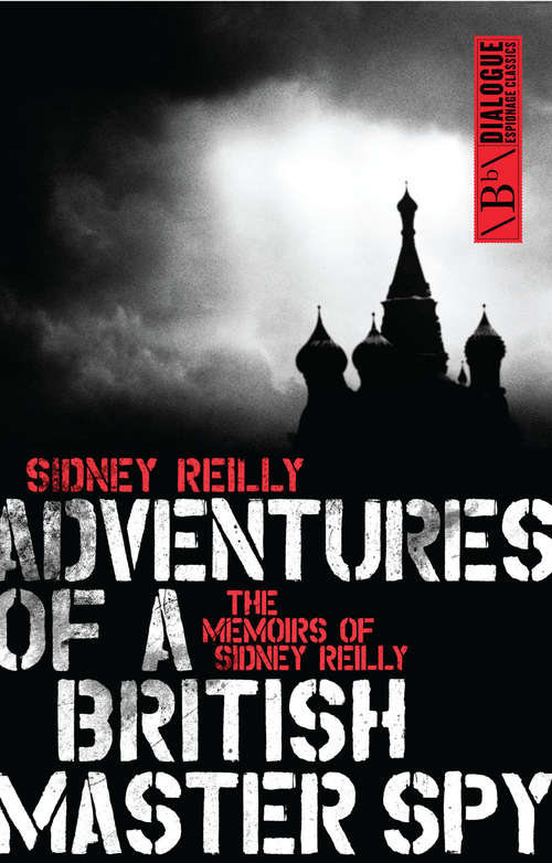 Book cover of Adventures of a British Master Spy: The Memoirs of Sidney Reilly (Dialogue Espionage Classics Ser.)