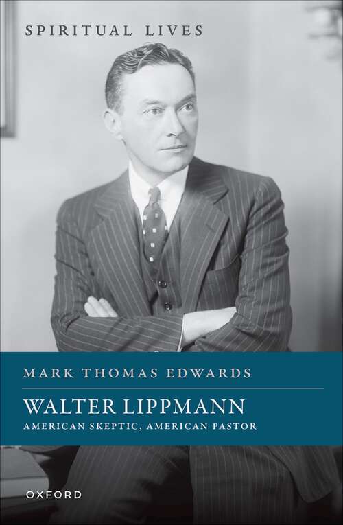Book cover of Walter Lippmann: American Skeptic, American Pastor (Spiritual Lives)